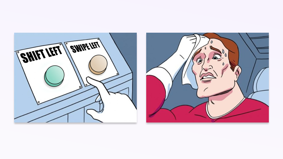 Shift left or swipe left
